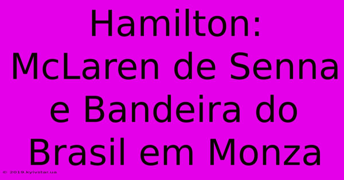 Hamilton: McLaren De Senna E Bandeira Do Brasil Em Monza