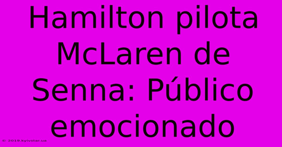 Hamilton Pilota McLaren De Senna: Público Emocionado
