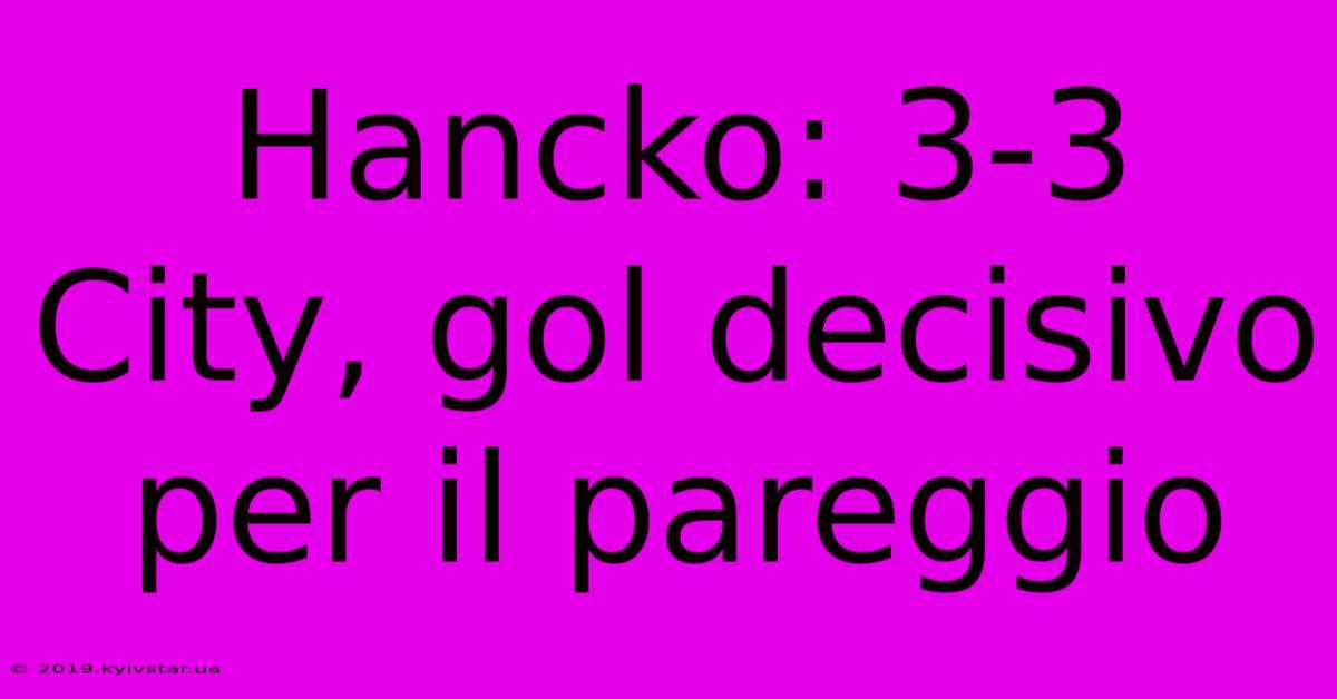 Hancko: 3-3 City, Gol Decisivo Per Il Pareggio