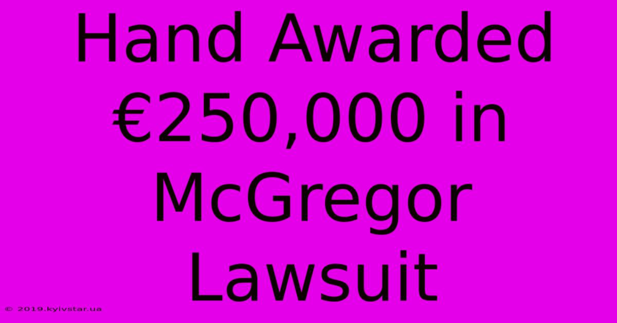 Hand Awarded €250,000 In McGregor Lawsuit