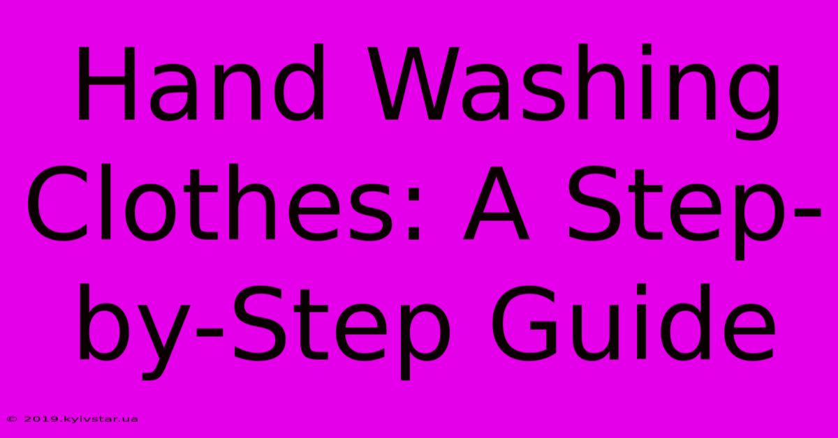 Hand Washing Clothes: A Step-by-Step Guide