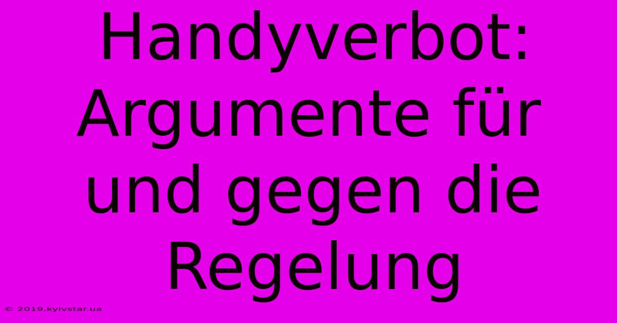 Handyverbot: Argumente Für Und Gegen Die Regelung