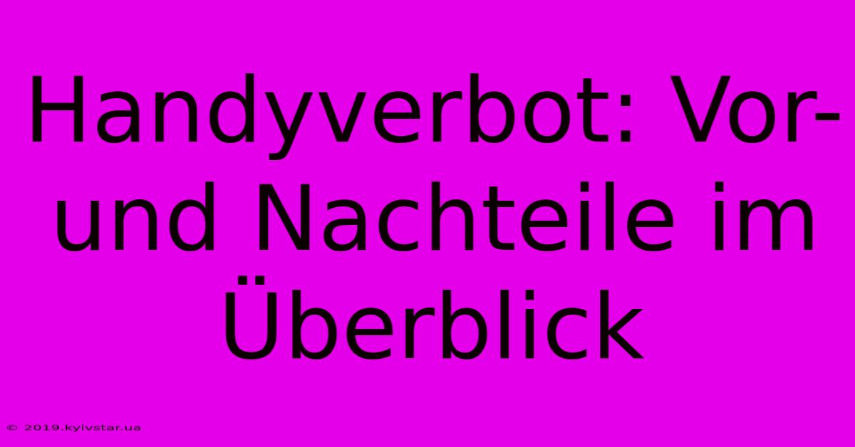 Handyverbot: Vor- Und Nachteile Im Überblick