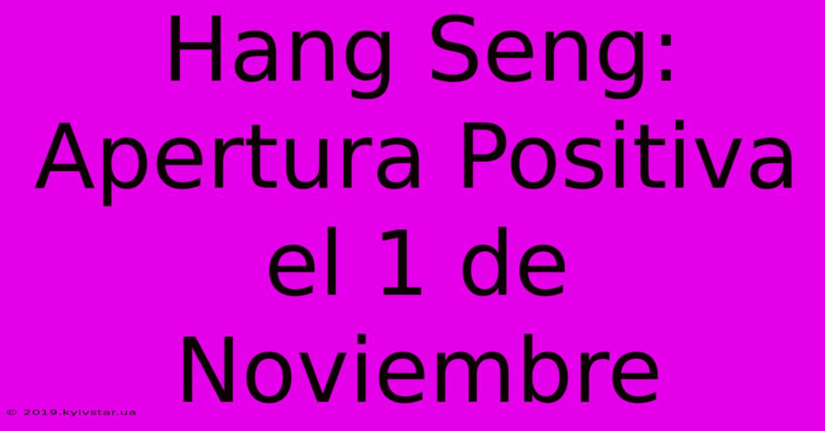 Hang Seng: Apertura Positiva El 1 De Noviembre