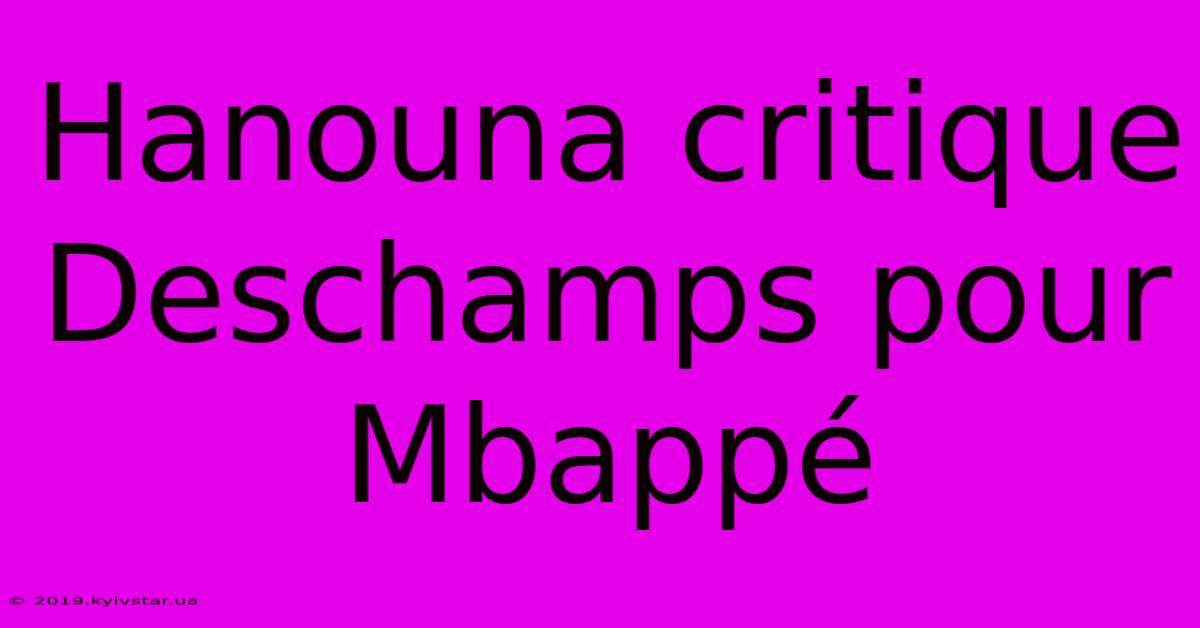 Hanouna Critique Deschamps Pour Mbappé