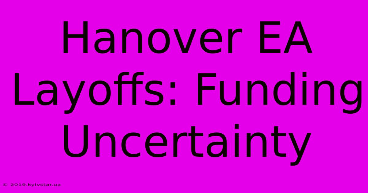 Hanover EA Layoffs: Funding Uncertainty