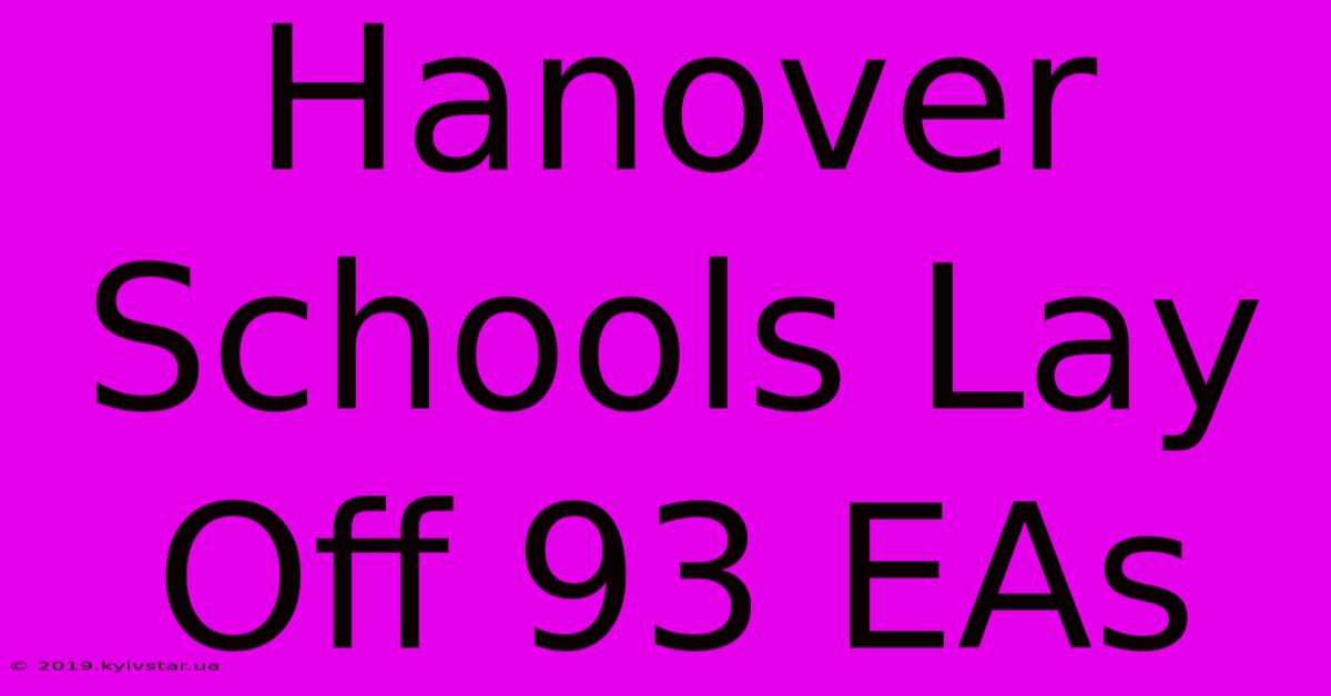 Hanover Schools Lay Off 93 EAs