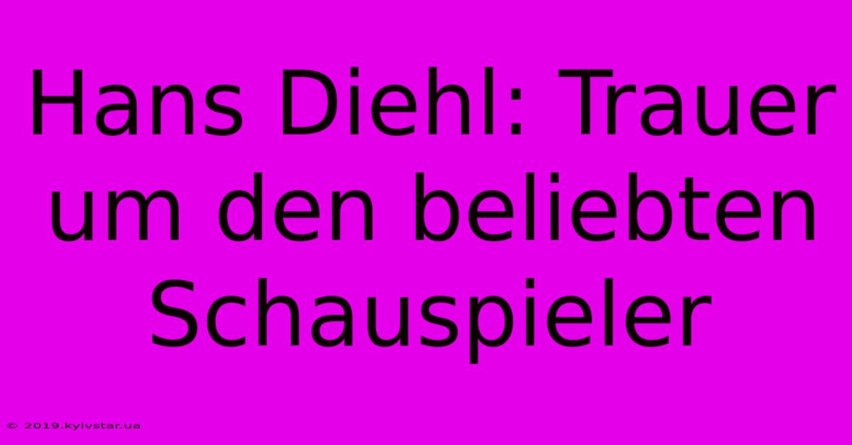 Hans Diehl: Trauer Um Den Beliebten Schauspieler 