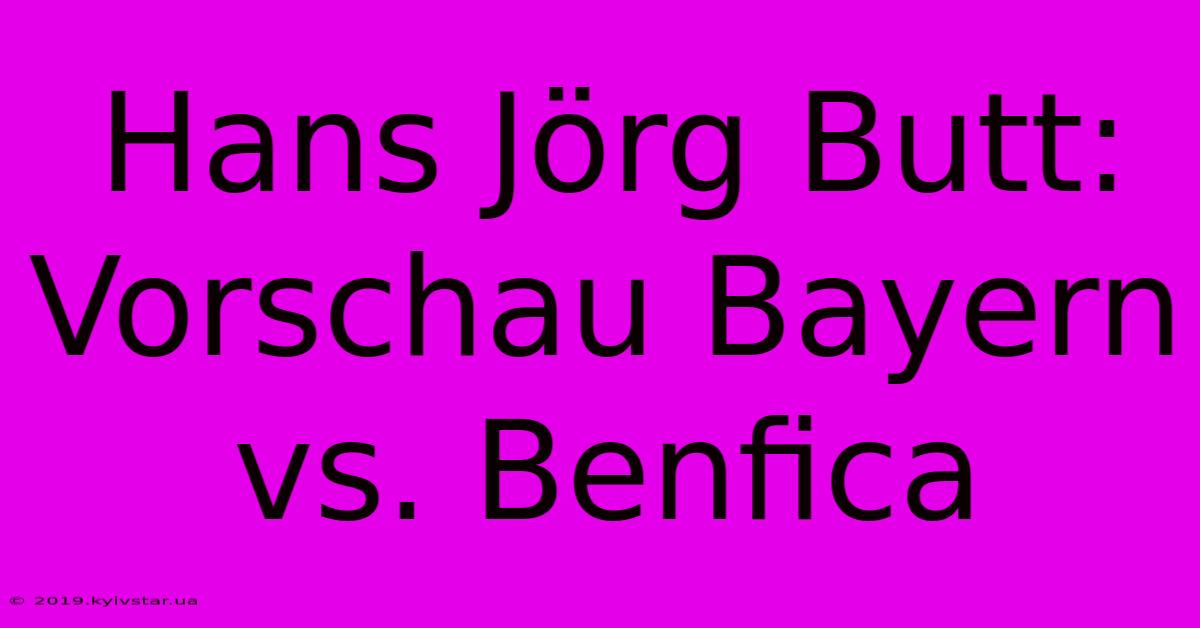 Hans Jörg Butt: Vorschau Bayern Vs. Benfica