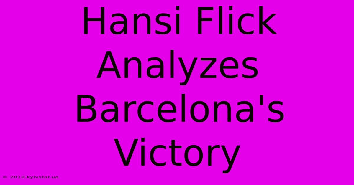 Hansi Flick Analyzes Barcelona's Victory