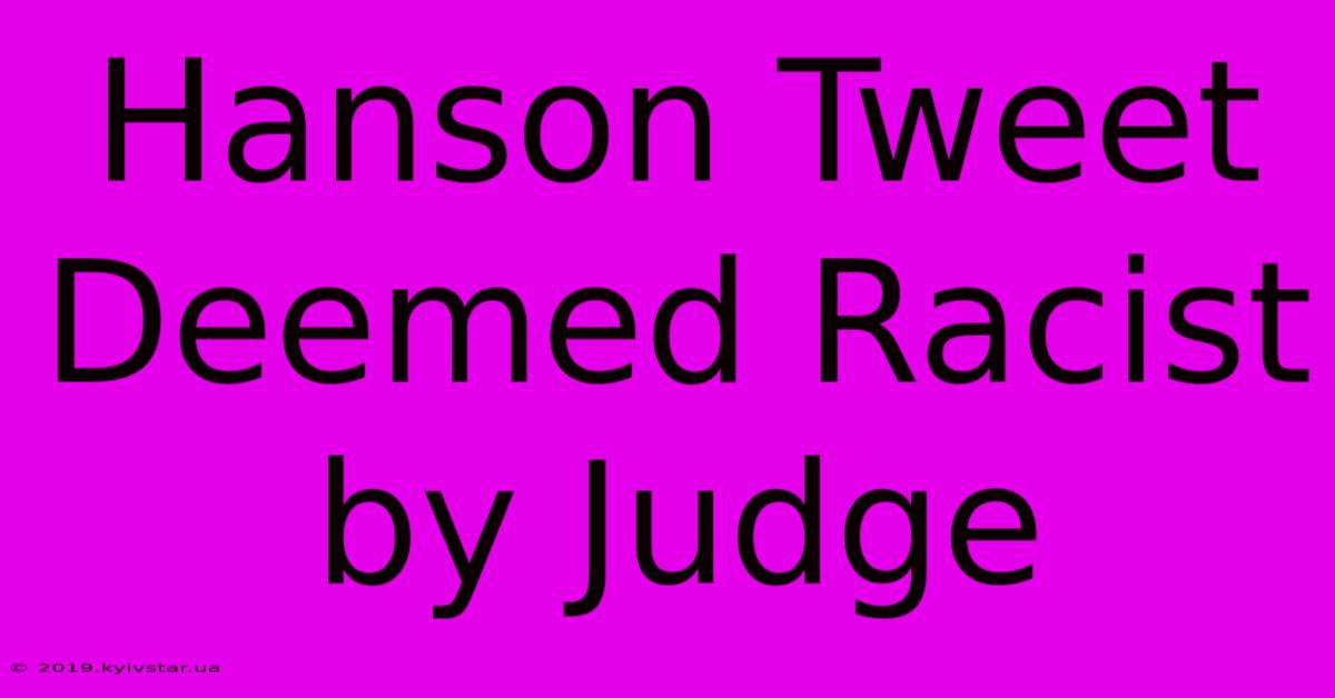 Hanson Tweet Deemed Racist By Judge