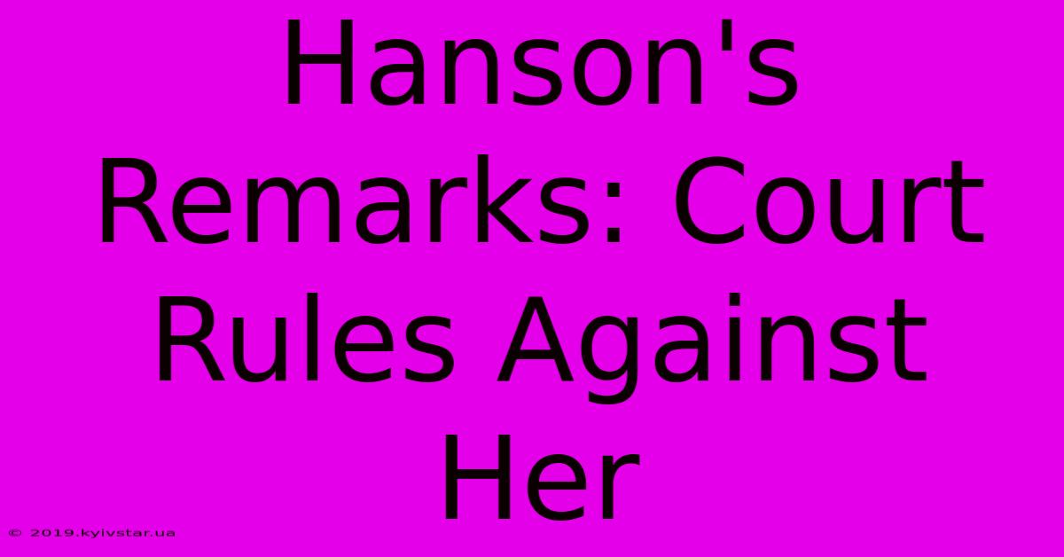 Hanson's Remarks: Court Rules Against Her