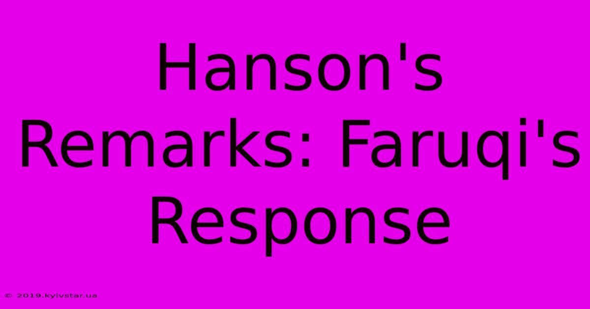 Hanson's Remarks: Faruqi's Response