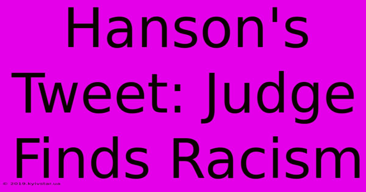 Hanson's Tweet: Judge Finds Racism