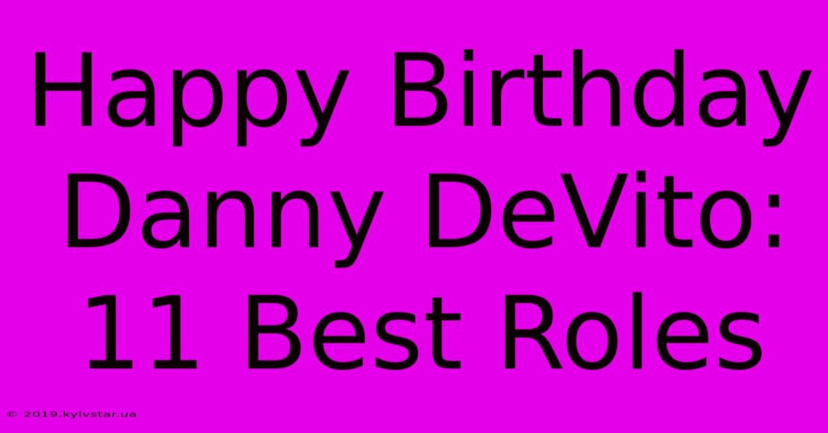 Happy Birthday Danny DeVito: 11 Best Roles