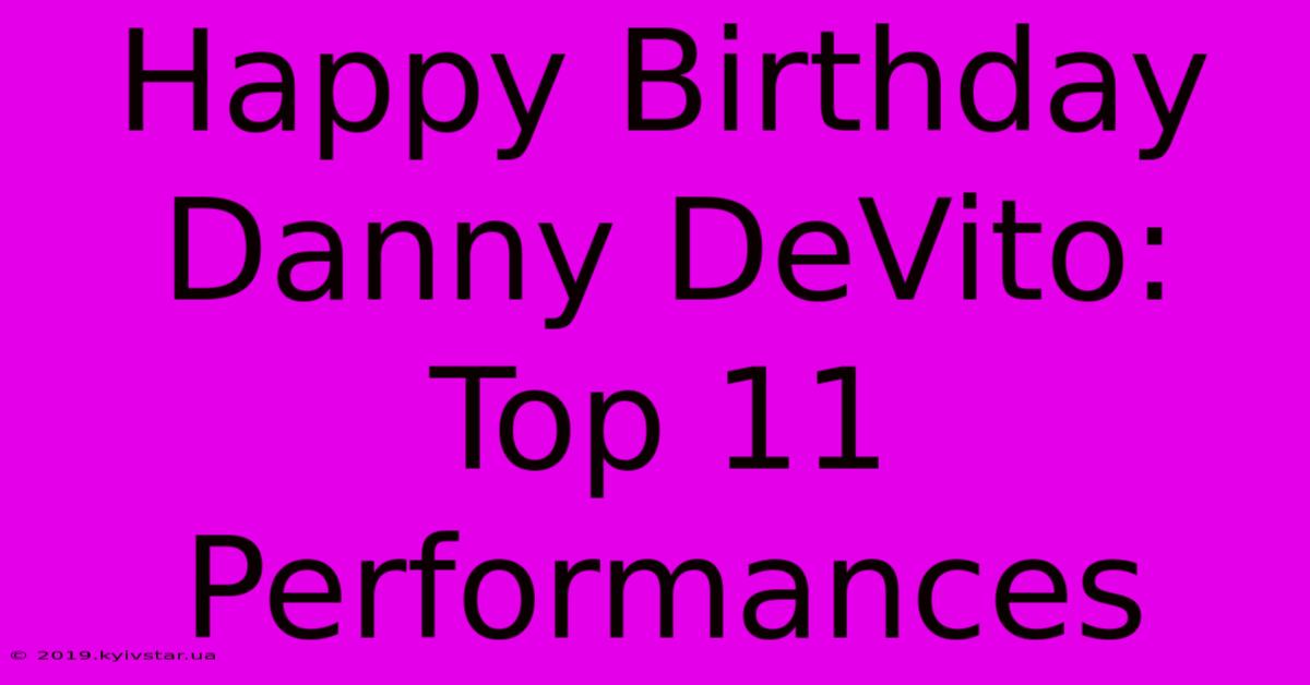 Happy Birthday Danny DeVito: Top 11 Performances