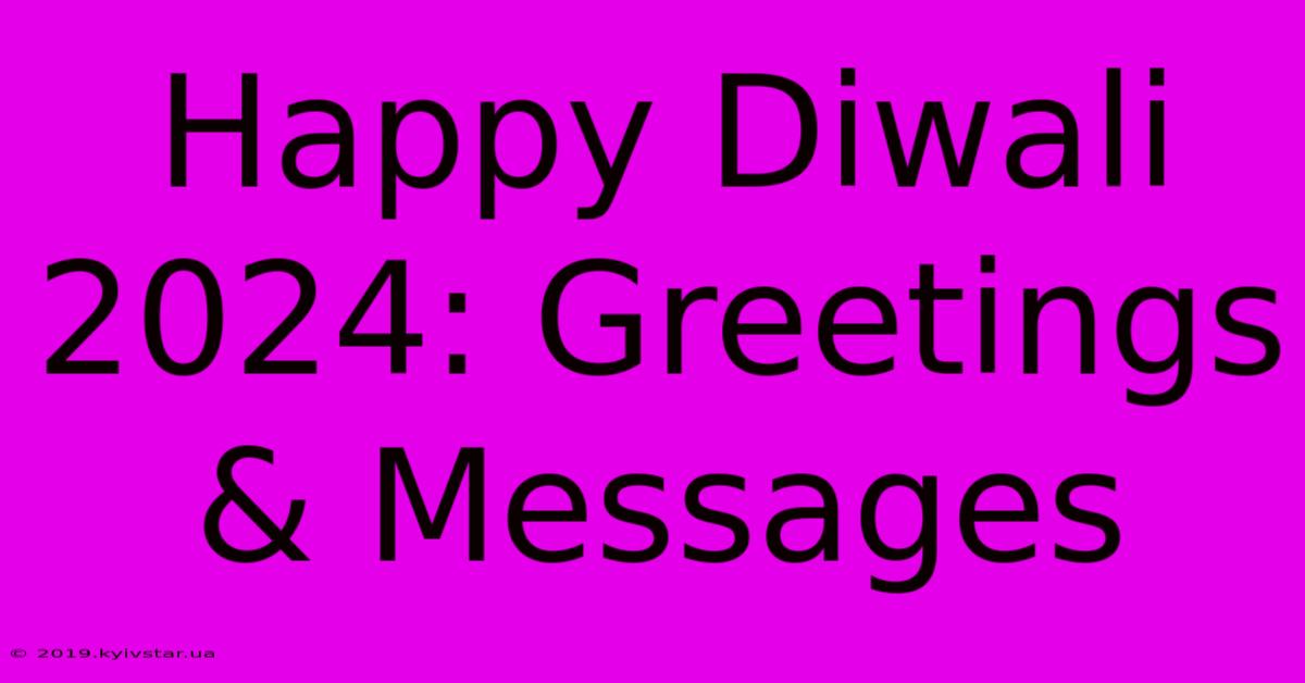 Happy Diwali 2024: Greetings & Messages 