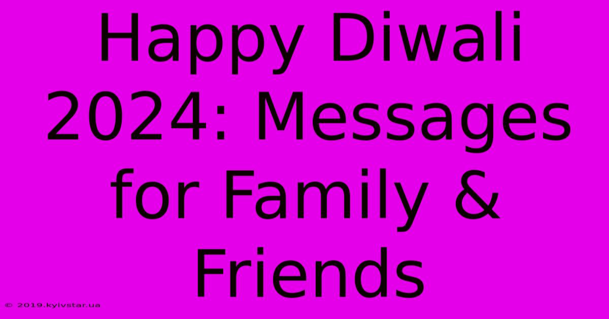 Happy Diwali 2024: Messages For Family & Friends