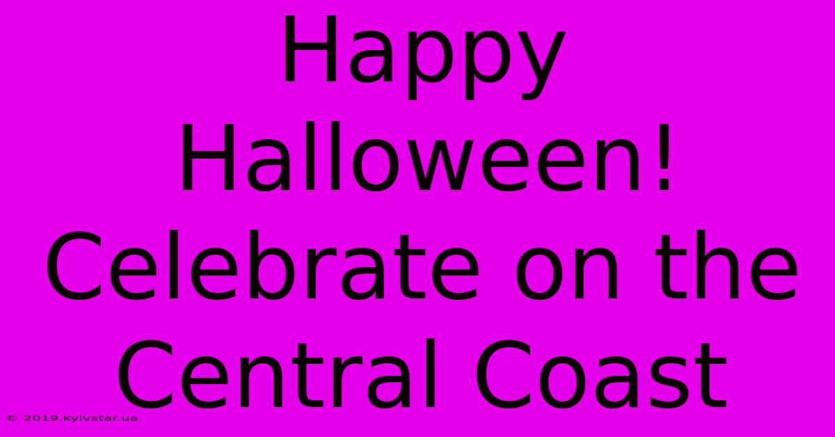 Happy Halloween! Celebrate On The Central Coast 