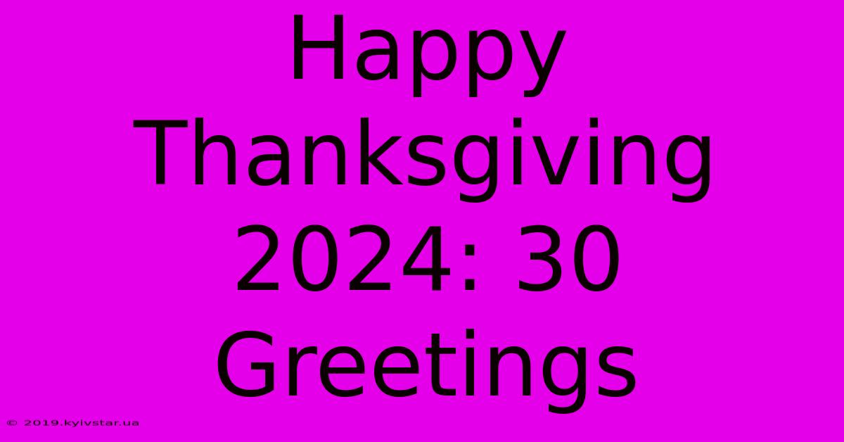 Happy Thanksgiving 2024: 30 Greetings