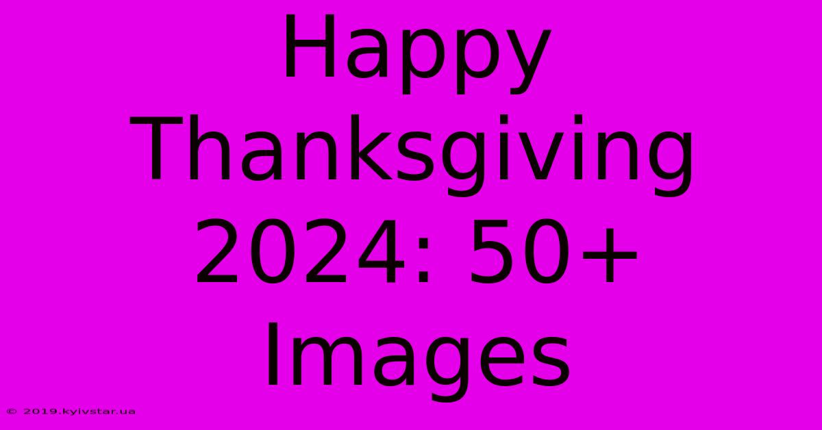 Happy Thanksgiving 2024: 50+ Images