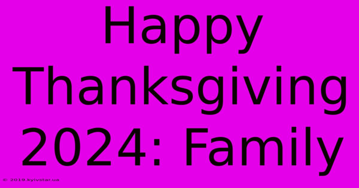 Happy Thanksgiving 2024: Family