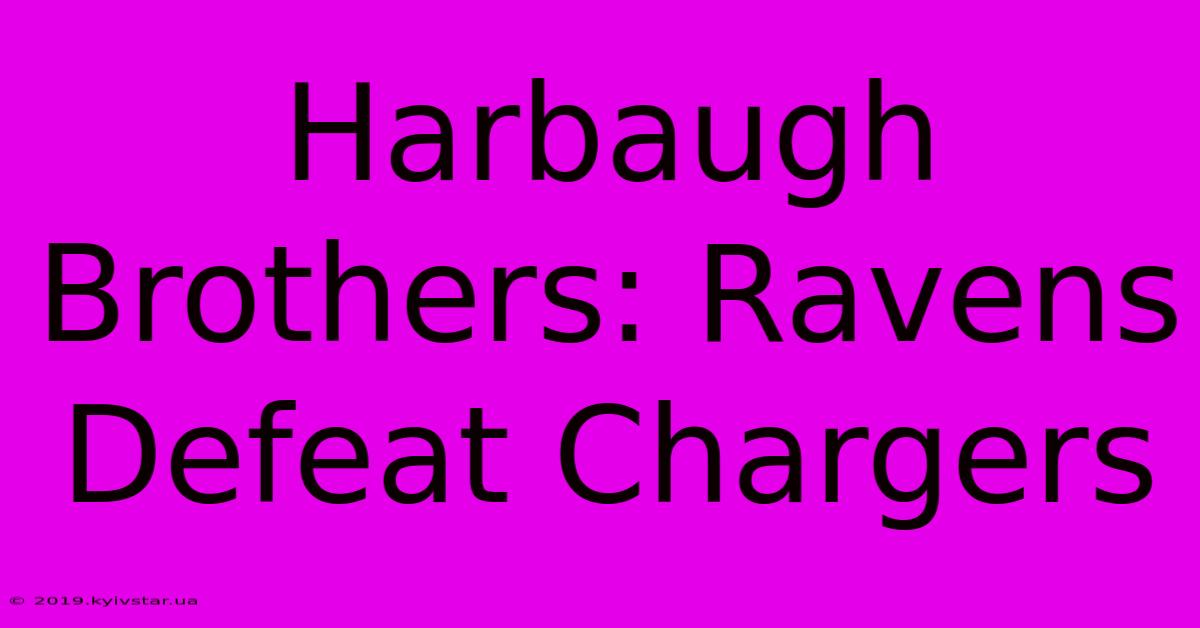 Harbaugh Brothers: Ravens Defeat Chargers