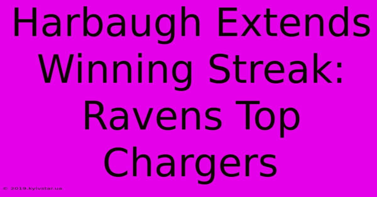 Harbaugh Extends Winning Streak: Ravens Top Chargers