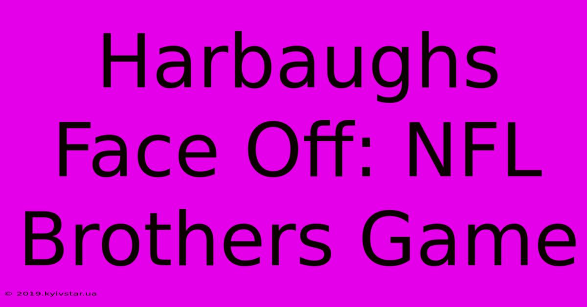 Harbaughs Face Off: NFL Brothers Game