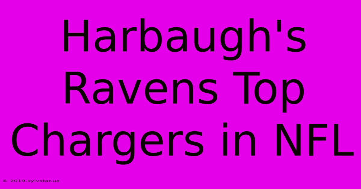 Harbaugh's Ravens Top Chargers In NFL