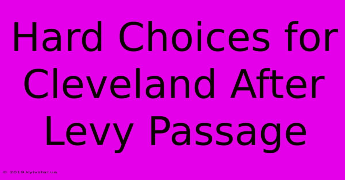 Hard Choices For Cleveland After Levy Passage