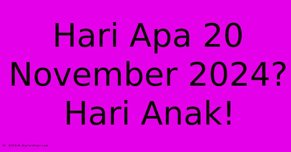 Hari Apa 20 November 2024? Hari Anak!