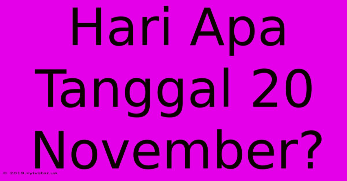 Hari Apa Tanggal 20 November?