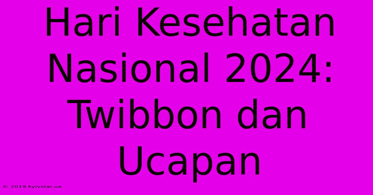 Hari Kesehatan Nasional 2024: Twibbon Dan Ucapan