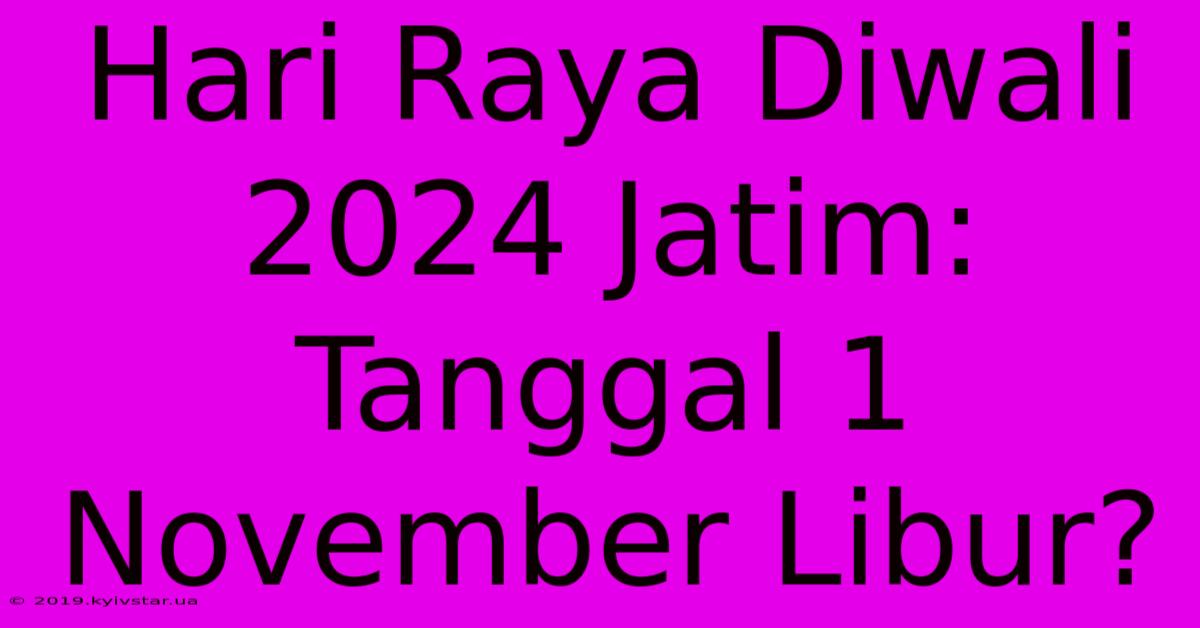 Hari Raya Diwali 2024 Jatim: Tanggal 1 November Libur?