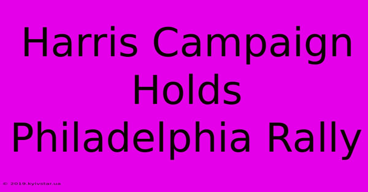 Harris Campaign Holds Philadelphia Rally