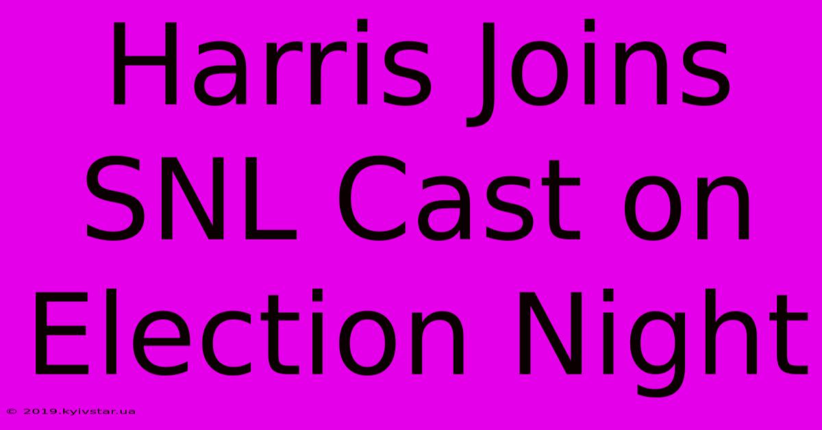 Harris Joins SNL Cast On Election Night