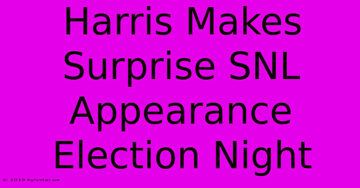 Harris Makes Surprise SNL Appearance Election Night