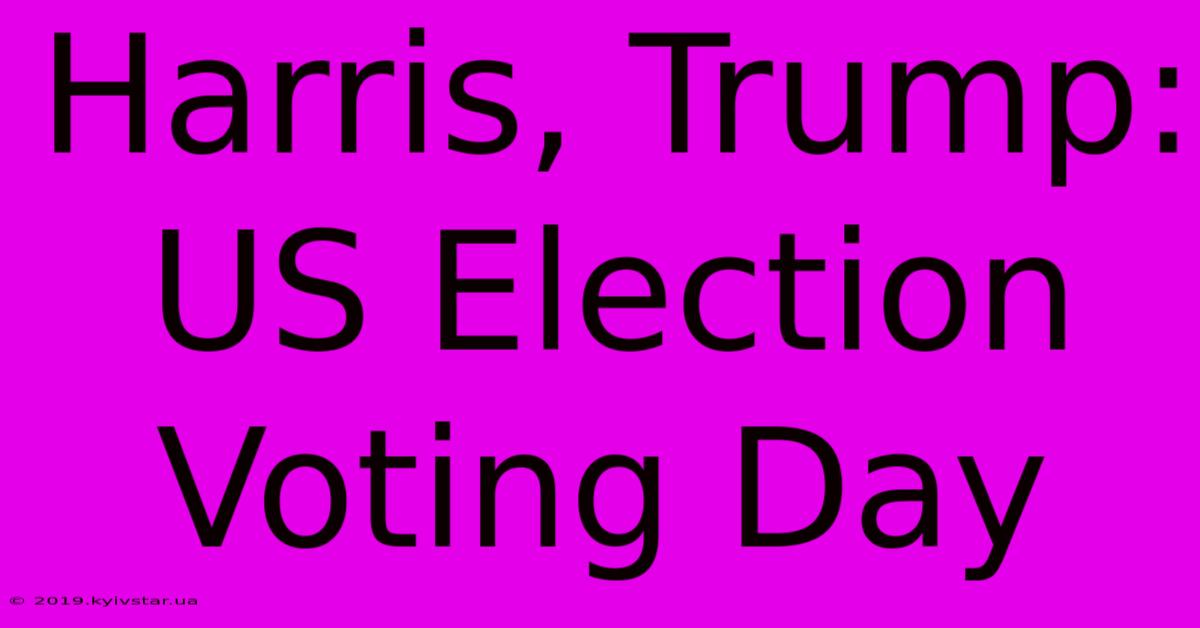 Harris, Trump: US Election Voting Day