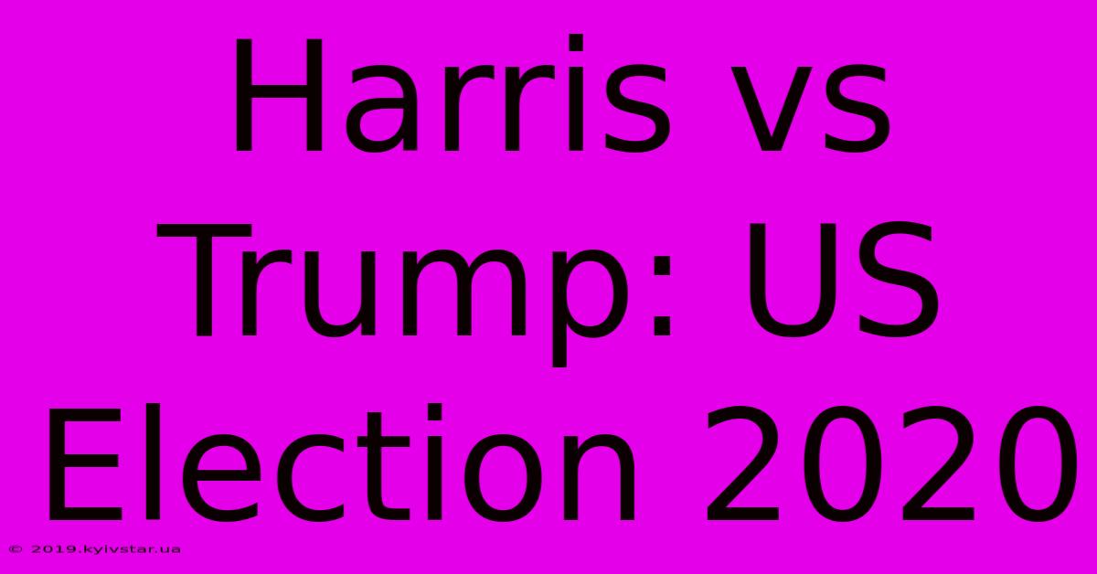 Harris Vs Trump: US Election 2020