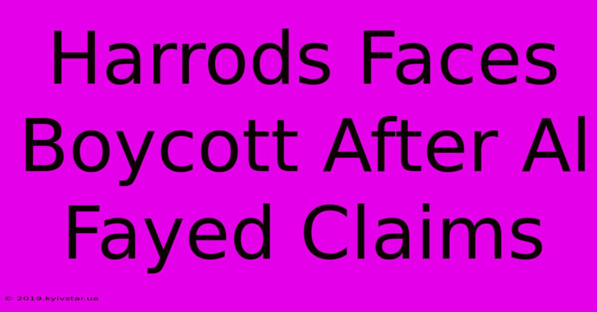 Harrods Faces Boycott After Al Fayed Claims