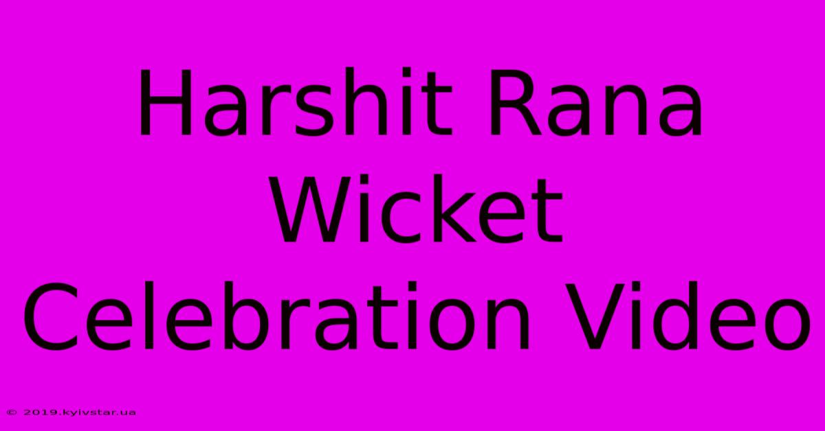 Harshit Rana Wicket Celebration Video