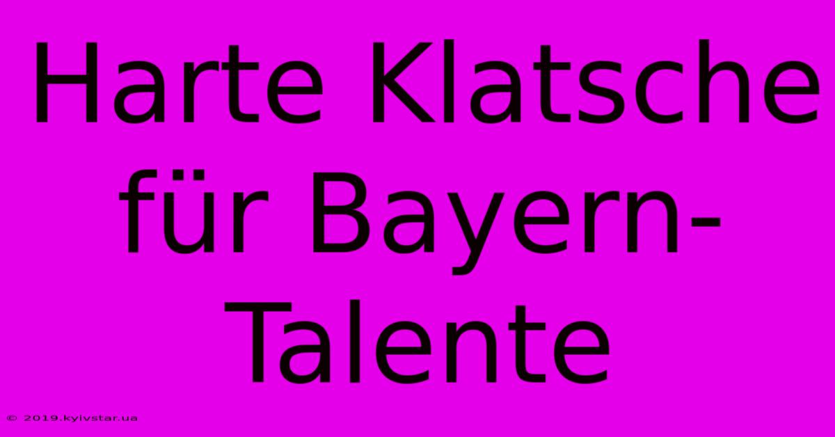 Harte Klatsche Für Bayern-Talente