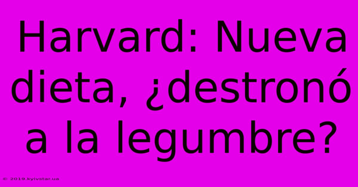 Harvard: Nueva Dieta, ¿destronó A La Legumbre?