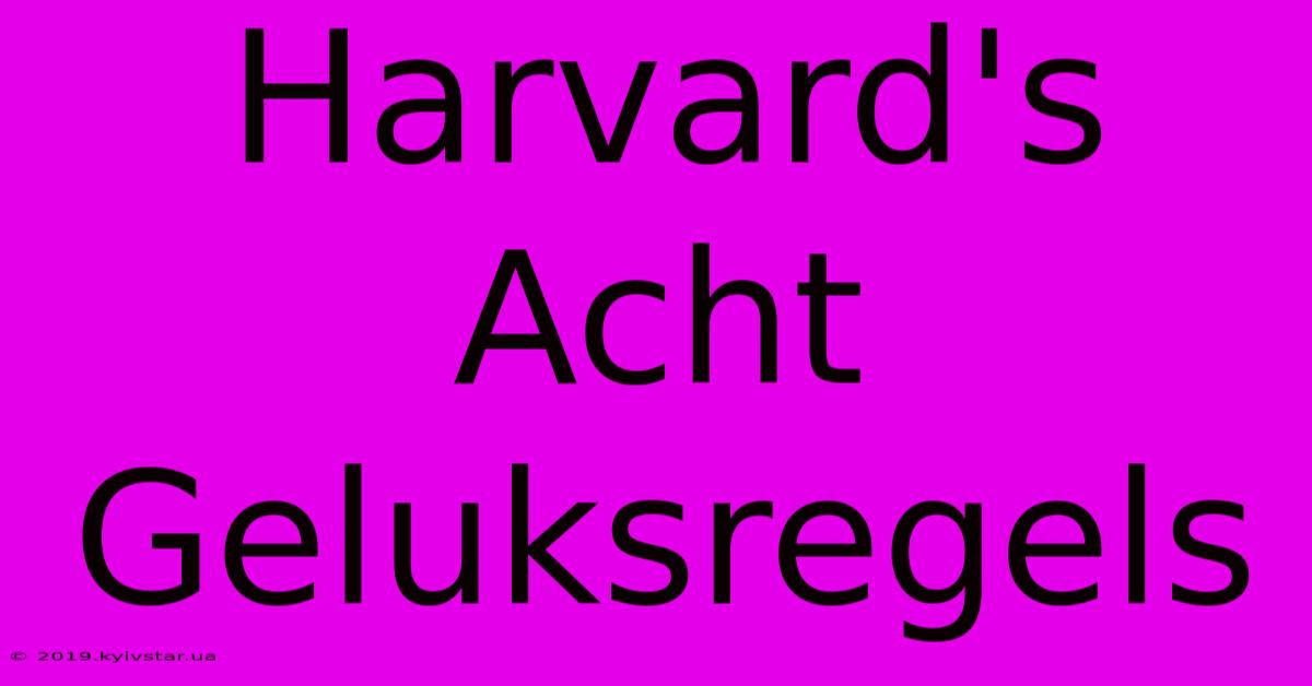 Harvard's Acht Geluksregels