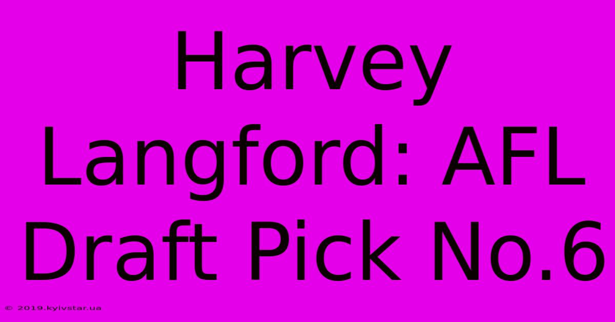 Harvey Langford: AFL Draft Pick No.6