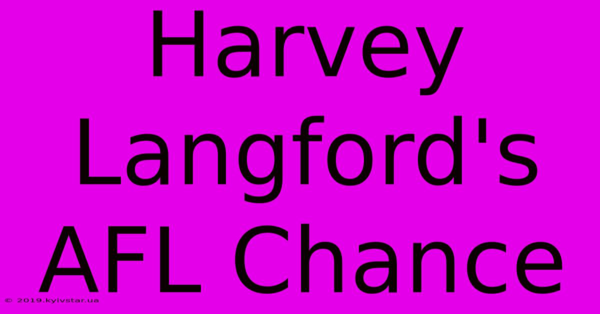 Harvey Langford's AFL Chance