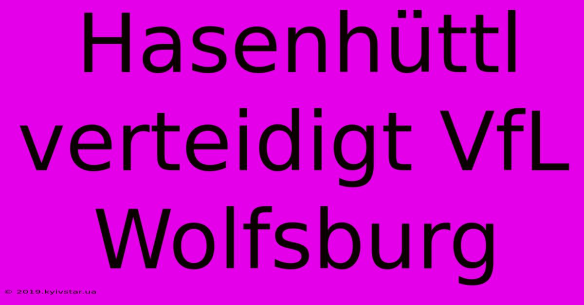 Hasenhüttl Verteidigt VfL Wolfsburg