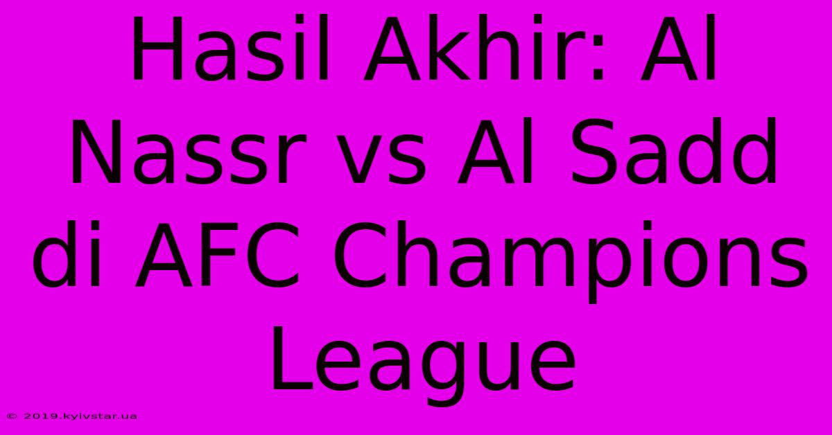 Hasil Akhir: Al Nassr Vs Al Sadd Di AFC Champions League