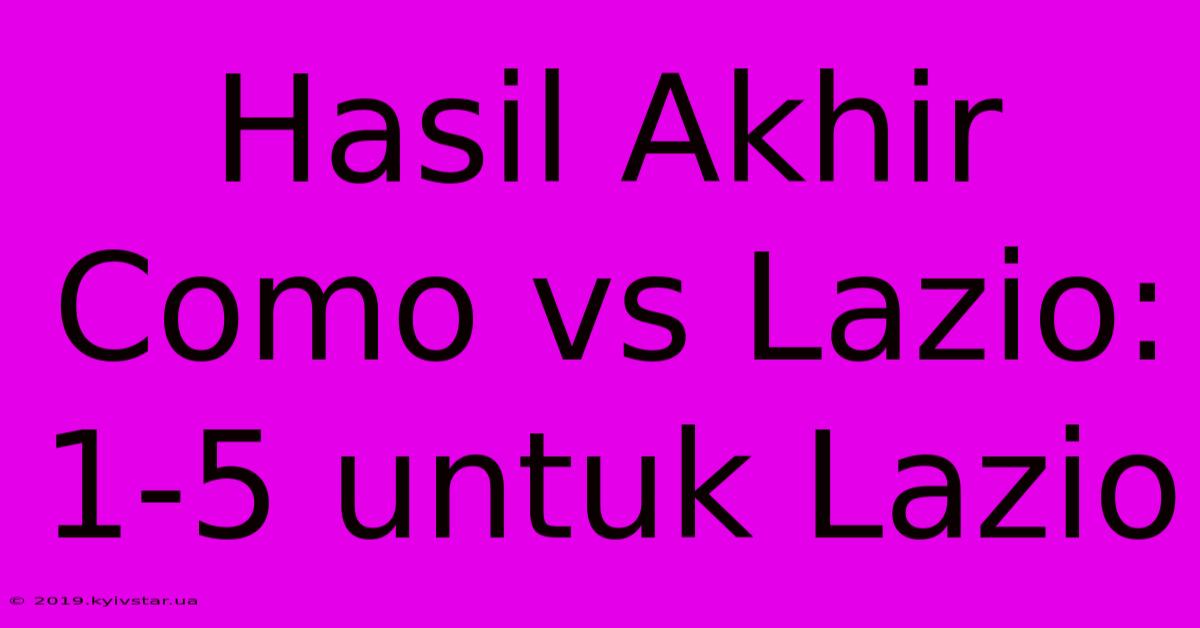 Hasil Akhir Como Vs Lazio: 1-5 Untuk Lazio 